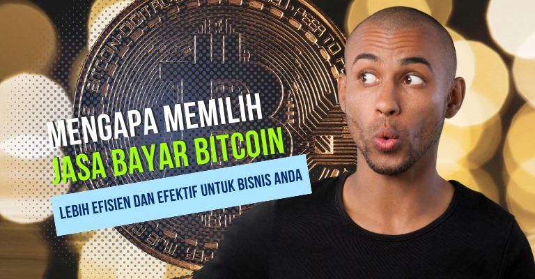 Mengapa Memilih Jasa Bayar Bitcoin Lebih Efisien dan Efektif untuk Bisnis Anda