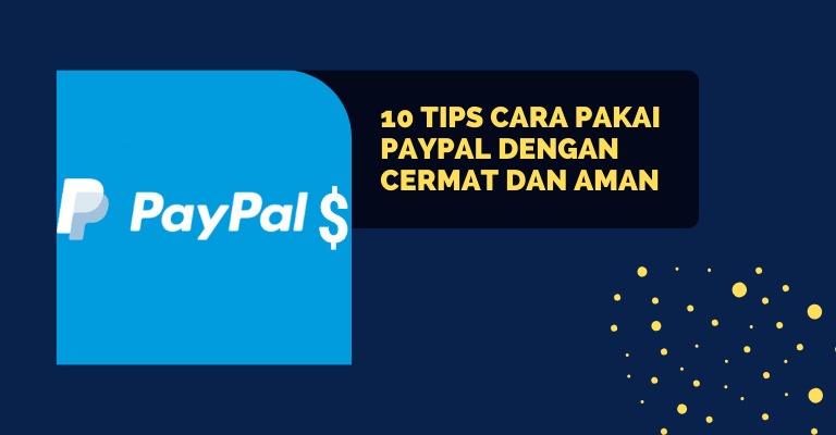 10 Tips Cara Pakai PayPal dengan Cermat dan Aman