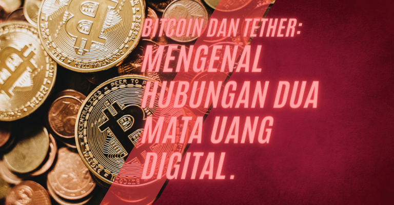 Bitcoin dan Tether: Mengenal Hubungan Dua Mata Uang Digital.