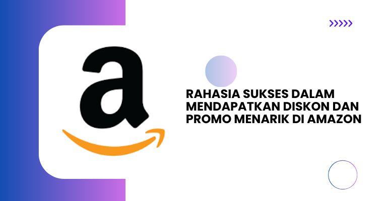 Rahasia Sukses dalam Mendapatkan Diskon dan Promo Menarik di Amazon