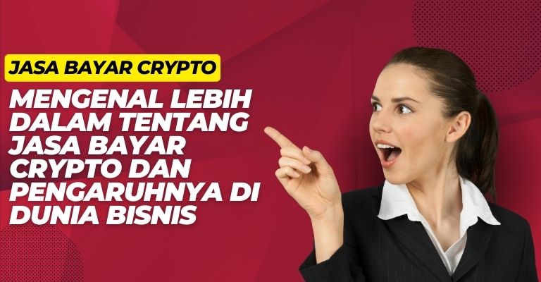 Mengenal Lebih dalam tentang Jasa Bayar Crypto dan Pengaruhnya di Dunia Bisnis