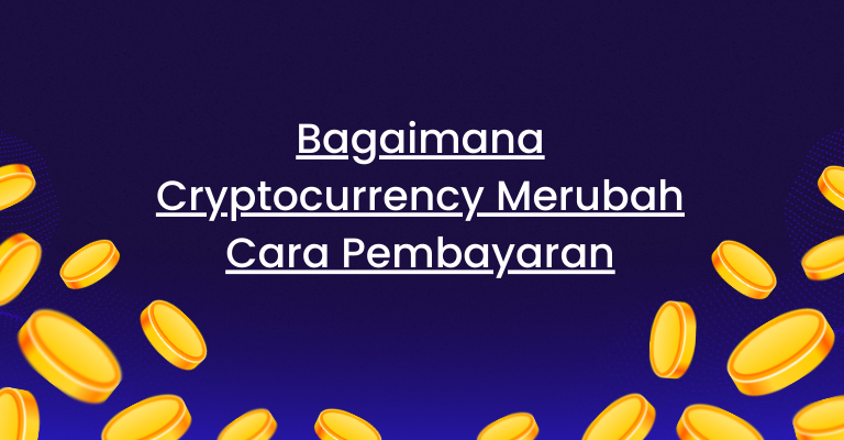 Inovasi Finansial: Bagaimana Cryptocurrency Merubah Cara Pembayaran