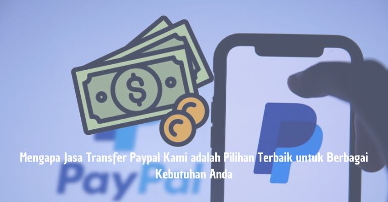 Mengapa Jasa Transfer Paypal Kami adalah Pilihan Terbaik untuk Berbagai Kebutuhan Anda