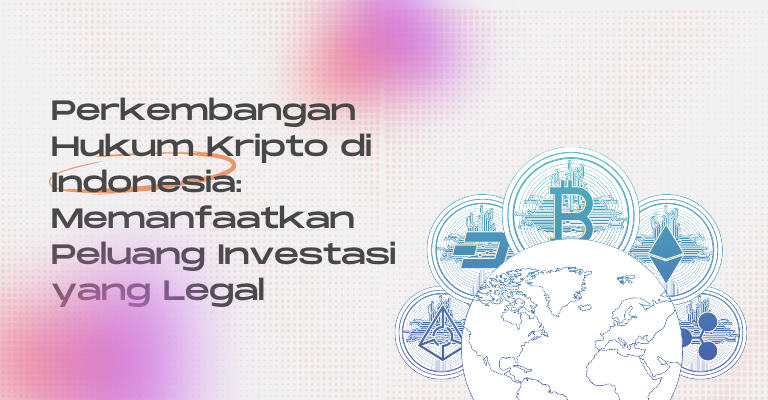 Perkembangan Hukum Kripto di Indonesia: Memanfaatkan Peluang Investasi yang Legal