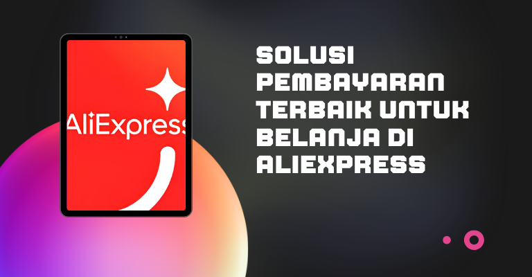 Solusi Pembayaran Terbaik untuk Belanja di AliExpress