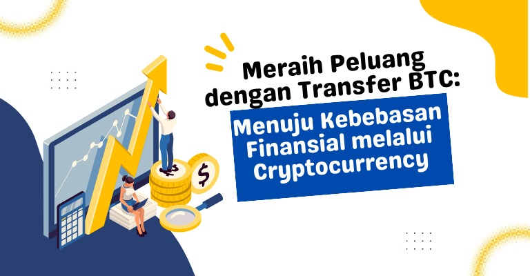 Meraih Peluang dengan Transfer BTC: Menuju Kebebasan Finansial melalui Cryptocurrency