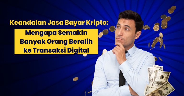 Keandalan Jasa Bayar Kripto: Mengapa Semakin Banyak Orang Beralih ke Transaksi Digital