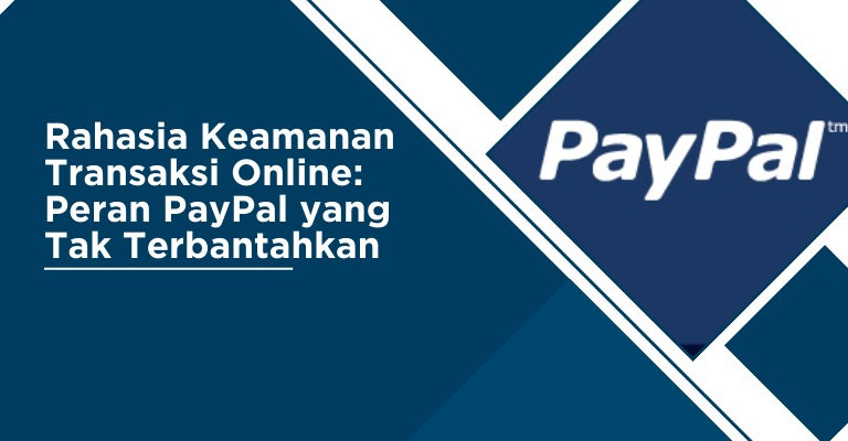 Rahasia Keamanan Transaksi Online: Peran PayPal yang Tak Terbantahkan