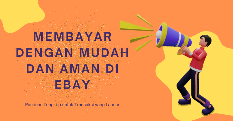 Membayar dengan Mudah dan Aman di eBay: Panduan Lengkap untuk Transaksi yang Lancar