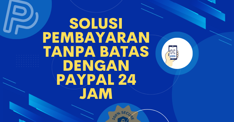 Solusi Pembayaran Tanpa Batas dengan PayPal 24 Jam