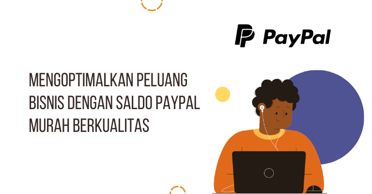 Mengoptimalkan Peluang Bisnis dengan Saldo PayPal Murah Berkualitas