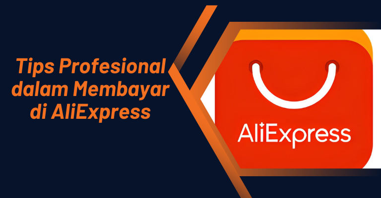 Tips Profesional dalam Membayar di AliExpress