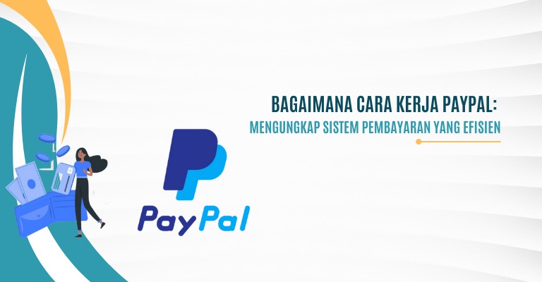 Bagaimana Cara Kerja PayPal: Mengungkap Sistem Pembayaran yang Efisien