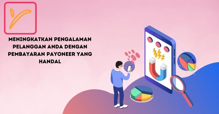 Meningkatkan Pengalaman Pelanggan Anda dengan Pembayaran Payoneer yang Handal