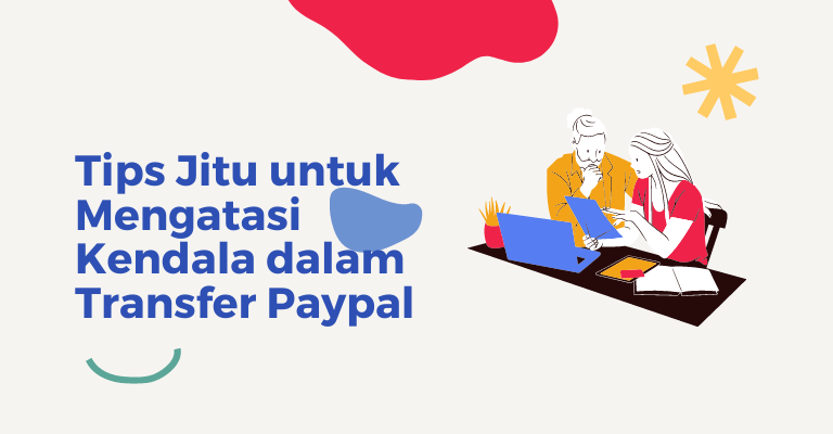 Tips Jitu untuk Mengatasi Kendala dalam Transfer Paypal