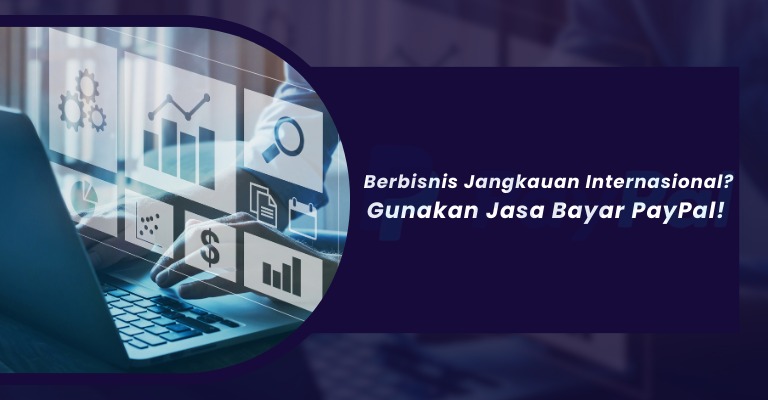 Berbisnis Jangkauan Internasional? Gunakan Jasa Bayar PayPal!