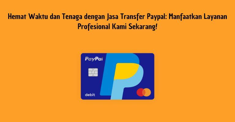 Hemat Waktu dan Tenaga dengan Jasa Transfer Paypal: Manfaatkan Layanan Profesional Kami Sekarang!