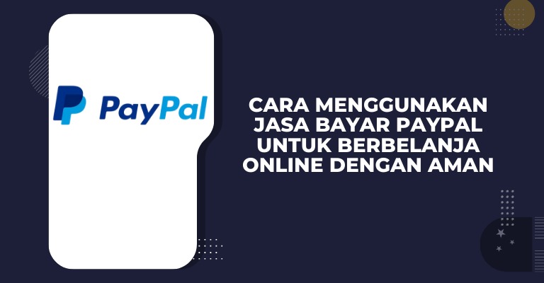 Cara Menggunakan Jasa Bayar PayPal untuk Berbelanja Online dengan Aman