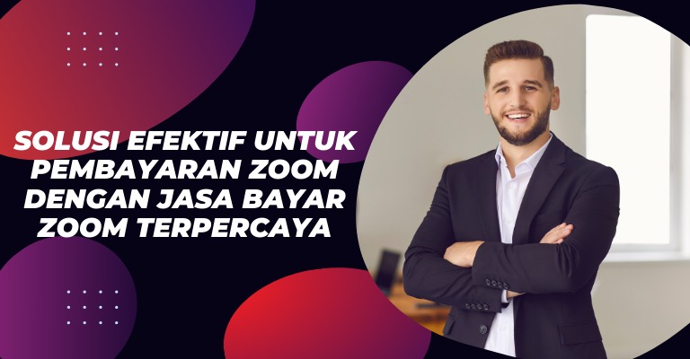 Solusi Efektif untuk Pembayaran Zoom dengan Jasa Bayar Zoom Terpercaya