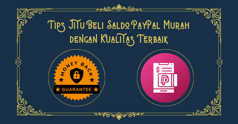 Tips Jitu Beli Saldo PayPal Murah dengan Kualitas Terbaik