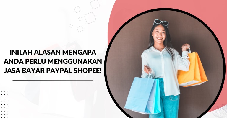 Inilah Alasan Mengapa Anda Perlu Menggunakan Jasa Bayar PayPal Shopee!