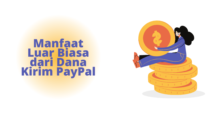 Manfaat Luar Biasa dari Dana Kirim PayPal: Tingkatkan Efisiensi dan Produktivitas Bisnis Anda