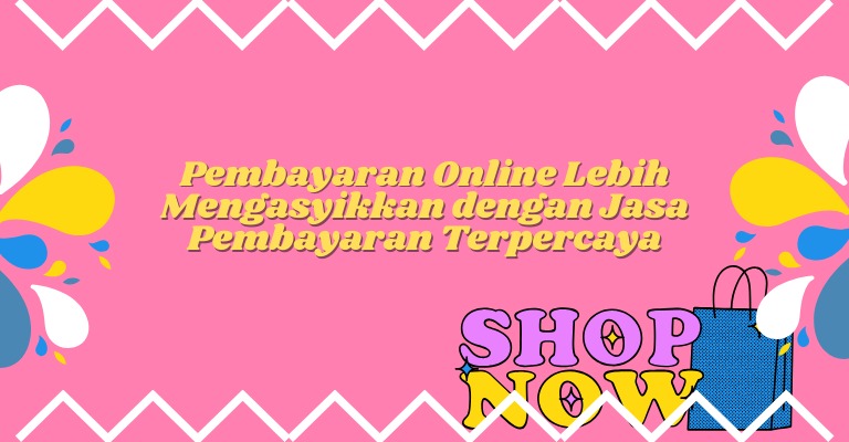 Pembayaran Online Lebih Mengasyikkan dengan Jasa Pembayaran Terpercaya!