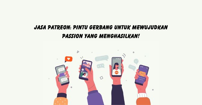 Jasa Patreon: Pintu Gerbang Untuk Mewujudkan Passion yang Menghasilkan!