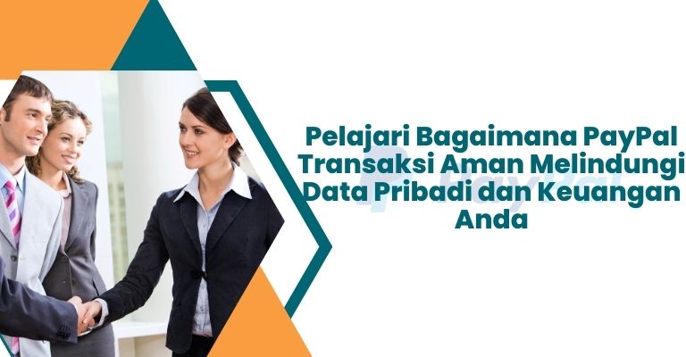 Pelajari Bagaimana PayPal Transaksi Aman Melindungi Data Pribadi dan Keuangan Anda