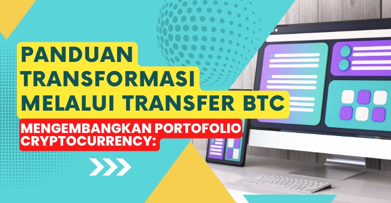 Mengembangkan Portofolio Cryptocurrency: Panduan Transformasi Melalui Transfer BTC