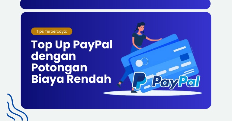 Tips Terpercaya: Top Up PayPal dengan Potongan Biaya Rendah