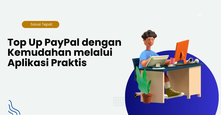 Solusi Tepat: Top Up PayPal dengan Kemudahan melalui Aplikasi Praktis