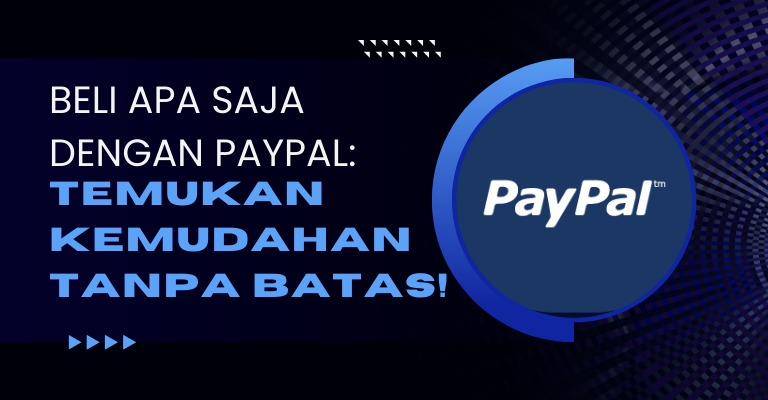 Beli Apa Saja dengan PayPal: Temukan Kemudahan Tanpa Batas!