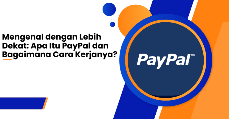 Mengenal dengan Lebih Dekat: Apa Itu PayPal dan Bagaimana Cara Kerjanya?