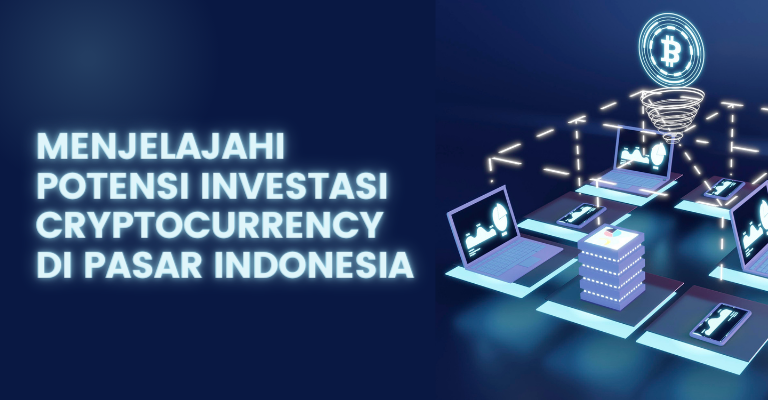 Menjelajahi Potensi Investasi Cryptocurrency di Pasar Indonesia