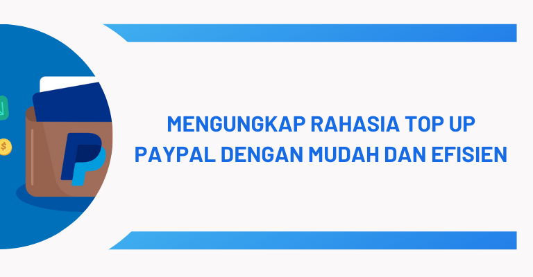 Mengungkap Rahasia Top Up PayPal dengan Mudah dan Efisien