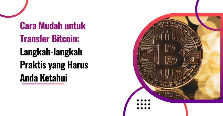 Cara Mudah untuk Transfer Bitcoin: Langkah-langkah Praktis yang Harus Anda Ketahui