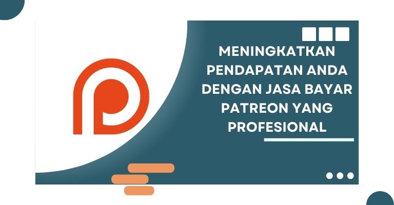 Meningkatkan Pendapatan Anda dengan Jasa Bayar Patreon yang Profesional