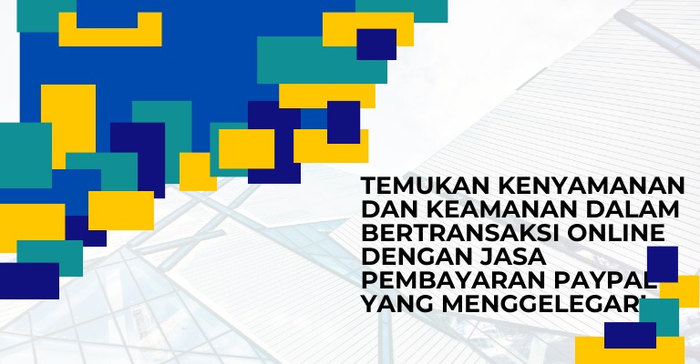 Temukan Kenyamanan dan Keamanan dalam Bertransaksi Online dengan Jasa Pembayaran PayPal yang Menggelegar!