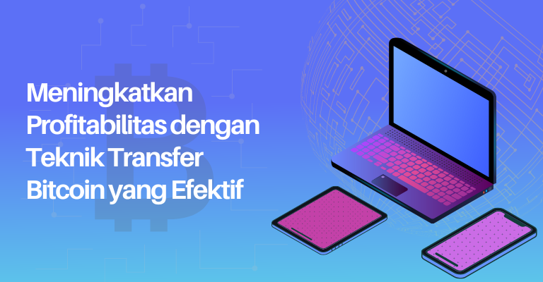 Meningkatkan Profitabilitas dengan Teknik Transfer Bitcoin yang Efektif