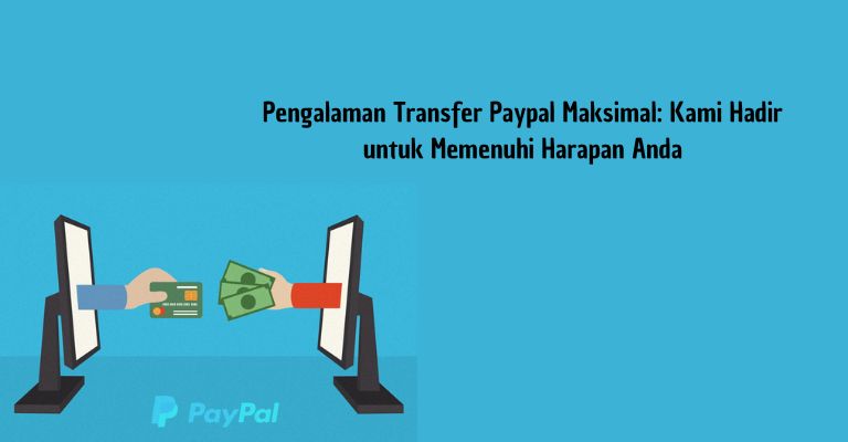 Pengalaman Transfer Paypal Maksimal: Kami Hadir untuk Memenuhi Harapan Anda