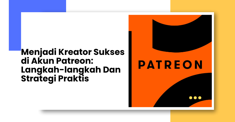 Menjadi Kreator Sukses di Akun Patreon: Langkah-langkah Dan Strategi Praktis