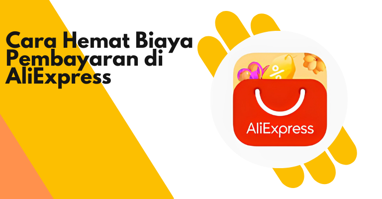 Cara Hemat Biaya Pembayaran di AliExpress