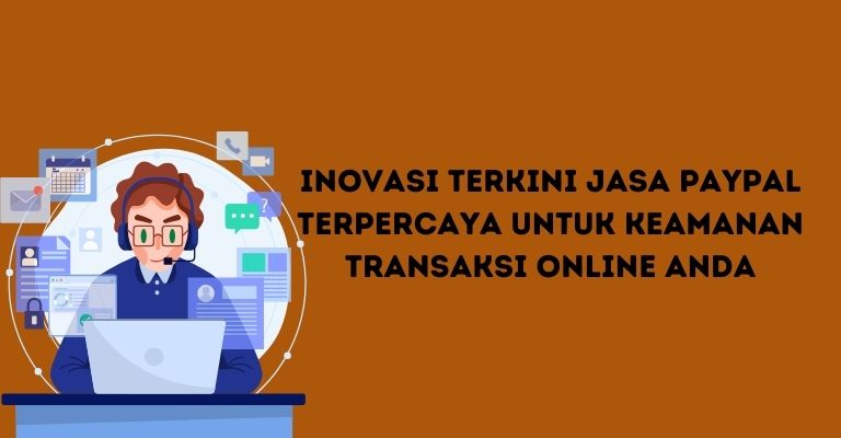 Inovasi Terkini Jasa PayPal Terpercaya untuk Keamanan Transaksi Online Anda