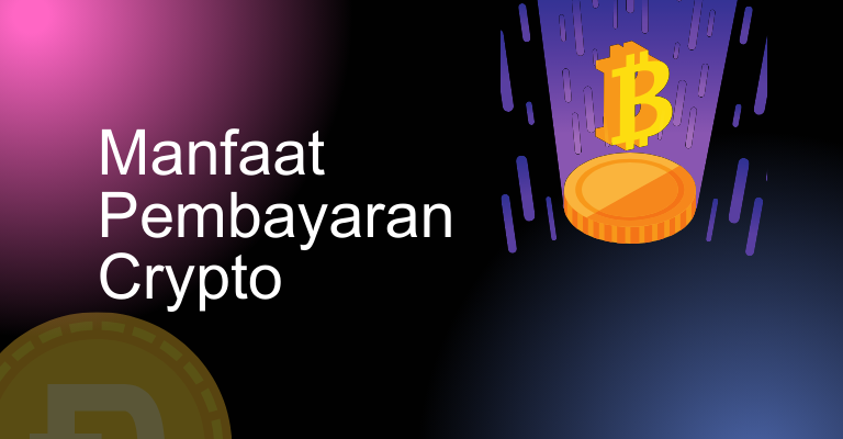 Manfaat Pembayaran Crypto: Mengapa Anda Perlu Mempertimbangkannya