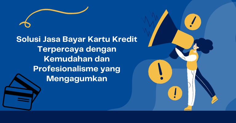 Solusi Jasa Bayar Kartu Kredit Terpercaya dengan Kemudahan dan Profesionalisme yang Mengagumkan