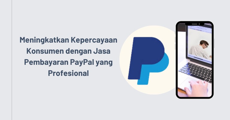 Meningkatkan Kepercayaan Konsumen dengan Jasa Pembayaran PayPal yang Profesional