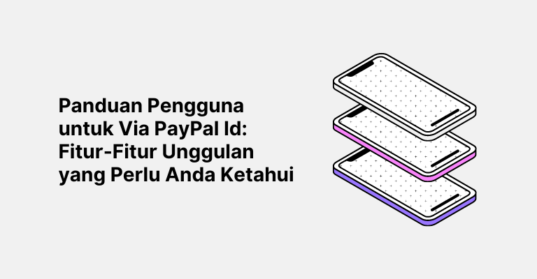 Panduan Pengguna untuk Via PayPal Id: Fitur-Fitur Unggulan yang Perlu Anda Ketahui