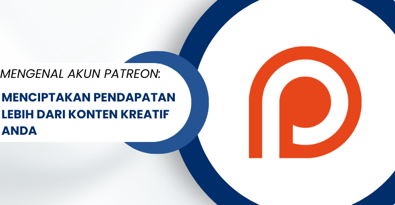 Mengenal Akun Patreon: Menciptakan Pendapatan Lebih Dari Konten Kreatif Anda