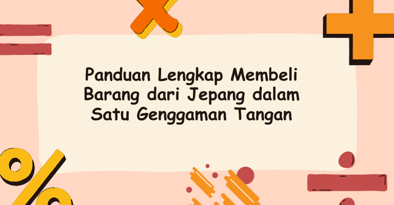 Panduan Lengkap Membeli Barang dari Jepang dalam Satu Genggaman Tangan